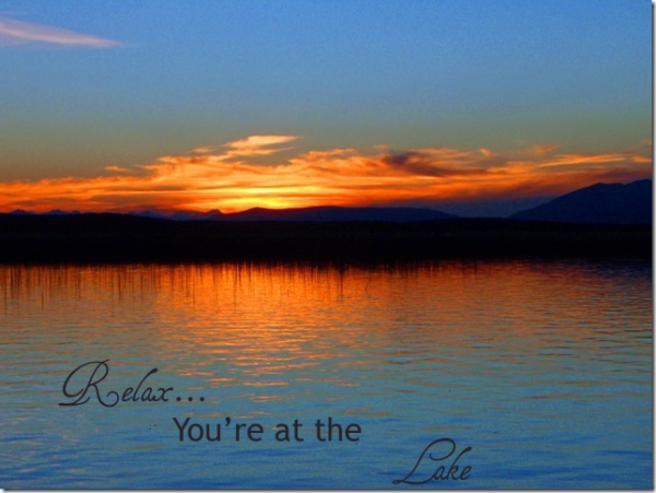 RELAX....you're at the lake